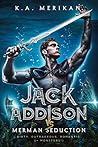 Jack Addison vs. Merman Seduction by K.A. Merikan