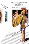 The Trojan War Museum: and Other Stories Book cover for The Trojan War Museum: and Other Stories