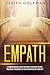 Empath: A Comprehensive Guide for Highly Sensitive People, Practical Strategies to Take Advantage of Your Gift