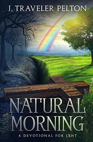 Natural Morning; A Devotional for Lent