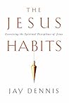 The Jesus Habits: Exercising the Spiritual Disciplines of Jesus Book cover for The Jesus Habits: Exercising the Spiritual Disciplines of Jesus
