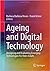 Ageing and Digital Technology. Designing and Evaluating Emerging Technologies for Older Adults