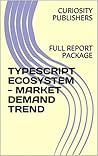 TYPESCRIPT ECOSYSTEM - MARKET DEMAND TREND : FULL REPORT PACKAGE
