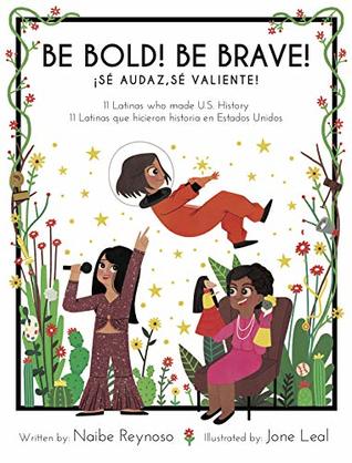 Be Bold! Be Brave! / ¡Sé audaz! ¡Sé valiente!: 11 Latinas Who Made U.S. History (Hardcover)