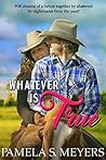 Whatever Is True by Pamela S. Meyers
