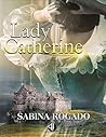 Lady Catherine by Sabina Rogado