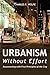 Urbanism Without Effort: Reconnecting with First Principles of the City