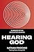 Hearing God: Eliminate Myths. Encounter Meaning.