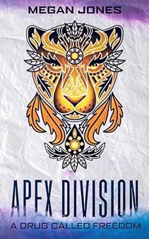 Apex Division: A Drug Called Freedom (book one) (Apex Division - Series one. 1)
