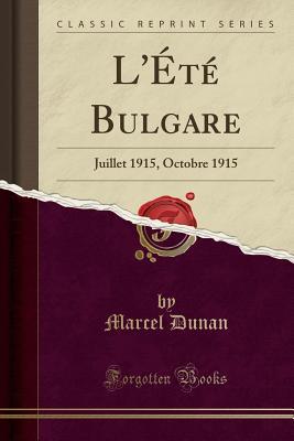 L'Été Bulgare: Juillet 1915, Octobre 1915 (Classic Reprint)