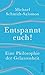 Entspannt euch!: Eine Philosophie der Gelassenheit