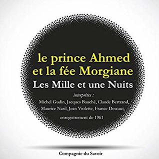 Les mille et une units. Le prince Ahmedet la fée Morgiane