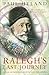 Ralegh's Last Journey : A Tale of Madness, Vanity and Treachery