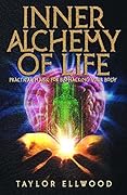 Inner Alchemy of Life: Practical Magic for Bio-Hacking your Body