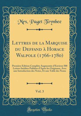 Lettres de la Marquise du Deffand à Horace Walpole (1766-1780), Vol. 3: Première Édition Complète Augmentée d'Environ 500 Lettres Inédites Publiées ... des Noms (Classic Reprint) (French Edition)