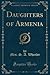 Daughters of Armenia (Classic Reprint)