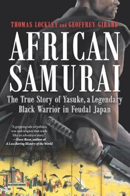 African Samurai: The True Story of Yasuke, a Legendary Black Warrior in Feudal Japan