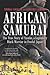 African Samurai: The True Story of Yasuke, a Legendary Black Warrior in Feudal Japan