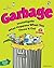 Garbage: Investigate What Happens When You Throw It Out with 25 Projects (Build It Yourself)