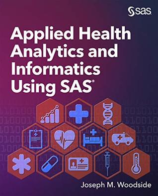 Applied Health Analytics and Informatics Using SAS (Kindle Edition)