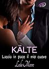 Kälte. Lascia in pace il mio cuore (Italian Edition) Kälte. Lascia in pace il mio cuore (Italian Edition)