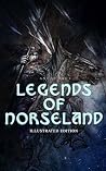 Legends of Norseland (Illustrated Edition): Gods, Giants, Heroes, and Fateful Voyages from Scandinavian Myth and Folklore