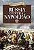 Rússia Contra Napoleão: A Batalha pela Europa - de 1807 a 1814