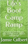 Life's Boot Camp Ramp: Encouraging words to give love, strength, hope, support, and courage