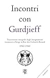 Incontri con Gurdjieff. Trascrizione integrale degli insegnamenti trasmessi a Parigi in Rue des Colonels-Renard 1941-1943