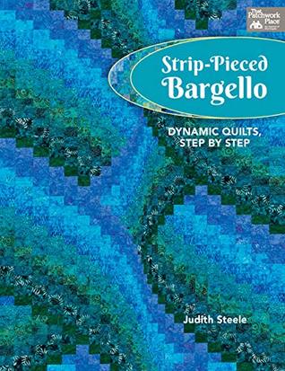 Strip-Pieced Bargello: Dynamic Quilts, Step by Step (Kindle Edition)