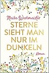 Sterne sieht man nur im Dunkeln by Meike Werkmeister