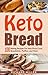 Keto Bread: 100 Baking Recipes For Keto Pizza Crust, Breadsticks, Muffins, and More