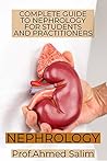 NEPHROLOGY: COMPLETE GUIDE TO NEPHROLOGY FOR STUDENTS AND PRACTITIONERS