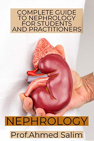 NEPHROLOGY: COMPLETE GUIDE TO NEPHROLOGY FOR STUDENTS AND PRACTITIONERS