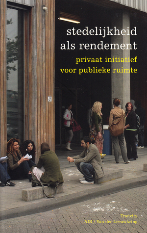 Stedelijkheid als rendement: privaat initiatief voor publieke ruimte