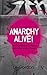 Anarchy Alive!: Anti-Authoritarian Politics From Practice to Theory