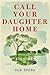 Call Your Daughter Home: A Novel