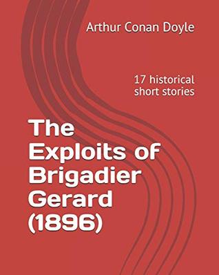 The Exploits of Brigadier Gerard (1896): 17 historical short stories
