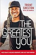 The Greatest You: Face Reality, Release Negativity, and Live Your Purpose