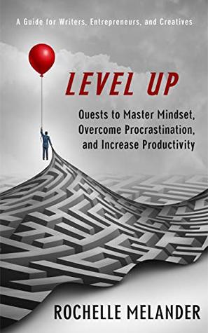 Level Up: Quests to Master Mindset, Overcome Procrastination and Increase Productivity (Kindle Edition)