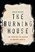 The Burning House: Jim Crow and the Making of Modern America