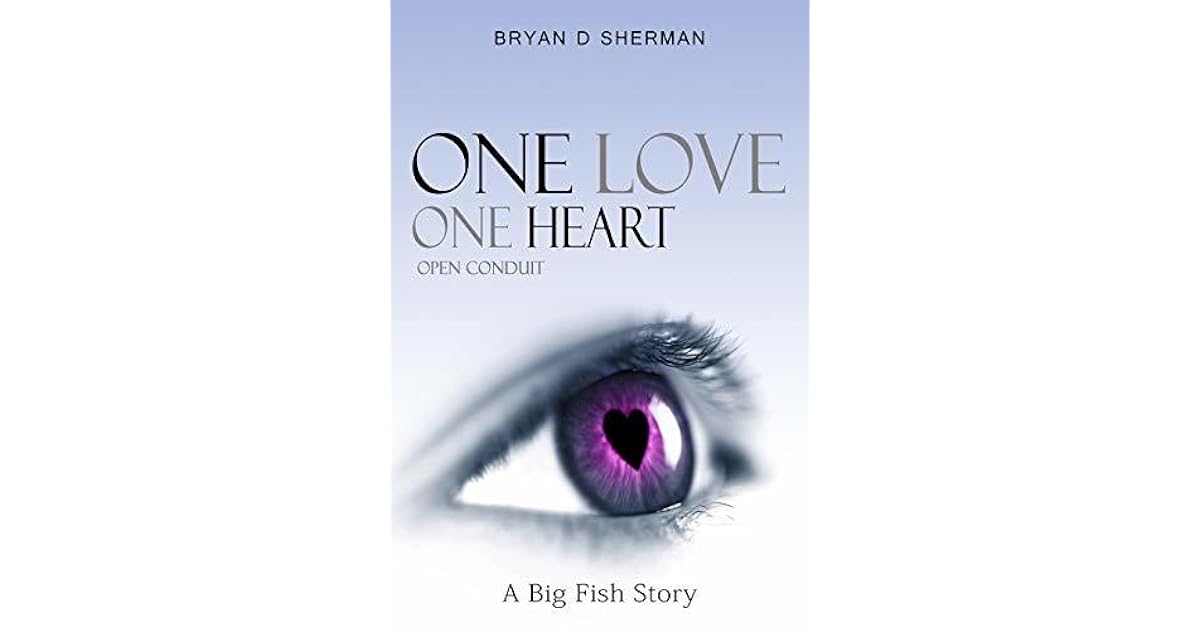 One Love One Heart A Big Fish Story By Bryan D Sherman