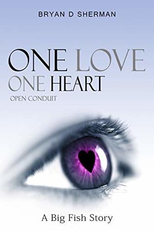 One Love One Heart A Big Fish Story By Bryan D Sherman
