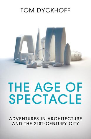The Age of Spectacle: Adventures in Architecture and the 21st-Century City (ebook)