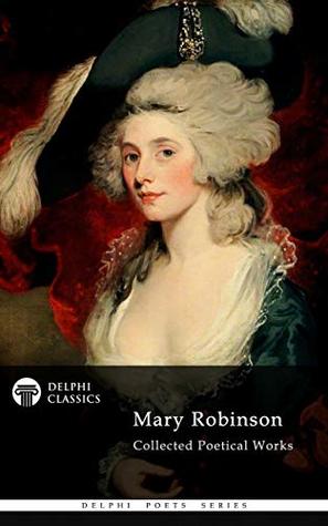 Collected Poetical Works of Mary Robinson (Kindle Edition)