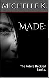 Made: The Future Decided (Book 1)