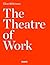 The Theatre of Work: by Clive Wilkinson