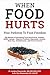 When Food Hurts: 4 Steps to a Gut-Happy Lifestyle: Overcome Food Sensitivities, Eczema, ADHD, Autism, Digestive Problems, Depression, Anxiety, Brain Fog, Fatigue, Autoimmunity and Chronic Disease