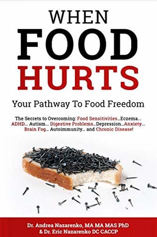 When Food Hurts: 4 Steps to a Gut-Happy Lifestyle: Overcome Food Sensitivities, Eczema, ADHD, Autism, Digestive Problems, Depression, Anxiety, Brain Fog, Fatigue, Autoimmunity and Chronic Disease (Kindle Edition)