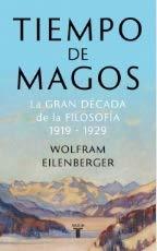 Portada de Tiempo de magos. La gran década de la filosofía: 1919-1929, de Wolfram Eilenberger